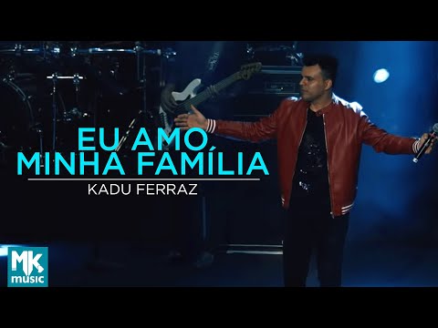 Eu Amo Minha Família - Kadú Ferraz