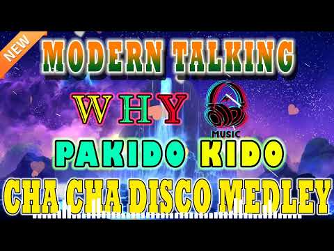 MODERN TALKING x PAKIDO KIDO x WHY - BEST CHA CHA DISCO MEDLEY 2023