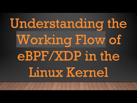 Understanding the Working Flow of eBPF/XDP in the Linux Kernel