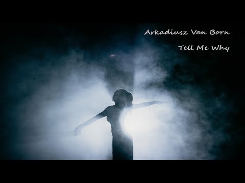 Arkadiusz Van Born - Tell Me Why [Official Video]