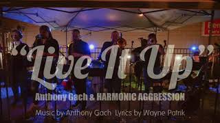 “Live It Up” - Anthony Gach &amp; HARMONIC AGGRESSION (LIVE)