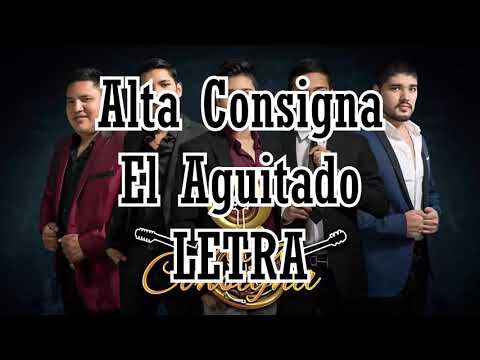 Alta Consigna ( El Aguitado 2017) Letra