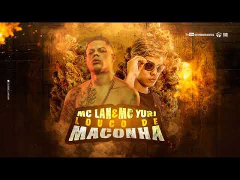 Mc Lan e Mc Yuri - Louco de Maconha - Só Porradão