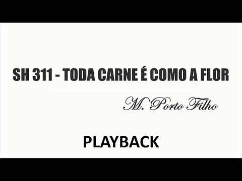 PLAYBACK SH 311 - TODA CARNE É COMO A FLOR  (SALMOS E HINOS)