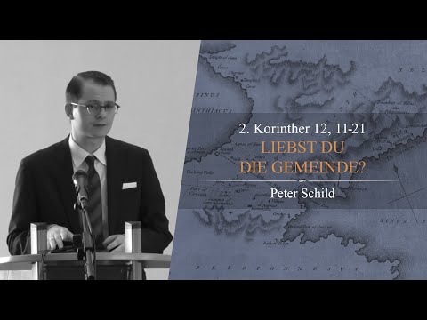 Liebst Du die Gemeinde? (2. Korinther 12,11-21) - Peter Schild