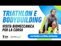 TRIATHLON E BODYBUILDING - VISITA BIOMECCANICA PER LA CORSA con FisioRun e La Clinica del Running