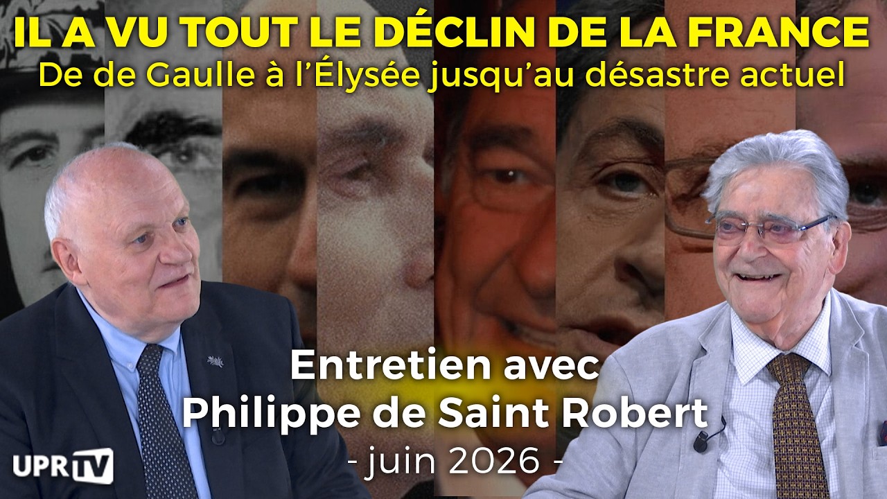 🎥 UPRTV – Philippe de Saint Robert : il a vu tout le déclin de la France