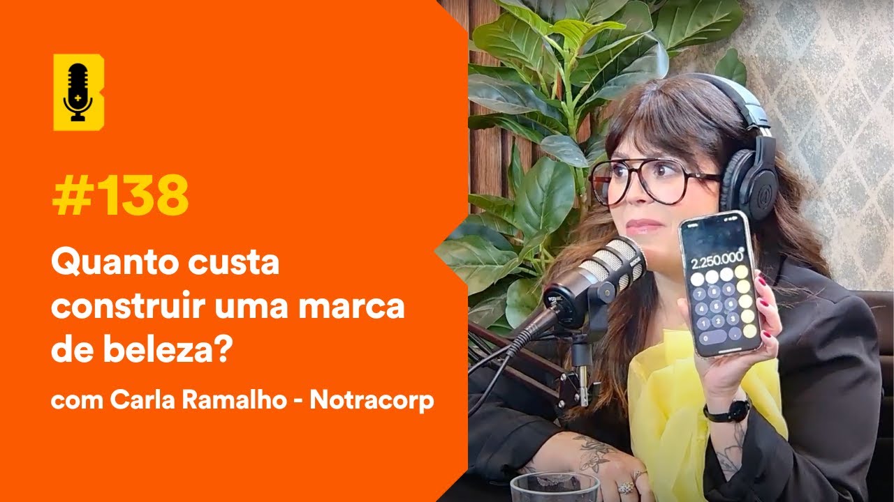 Quanto custa construir uma marca de beleza? (Com Carla Ramalho) - Branding em Tudo Podcast #138