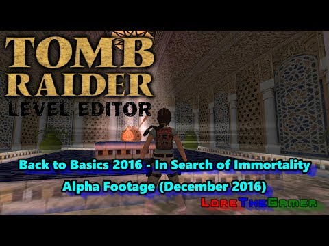 My TRLE: Back to Basics 2016 - In Search of Immortality - Alpha footage (December 2016)