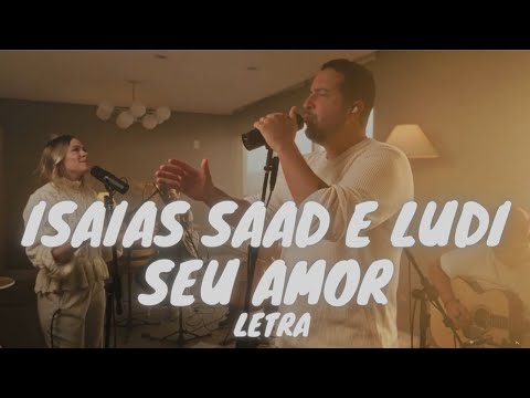 ISAIAS SAAD + LUDI - SEU AMOR + DIANTE DA CRUZ - Letra