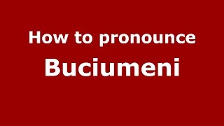 How to pronounce Buciumeni