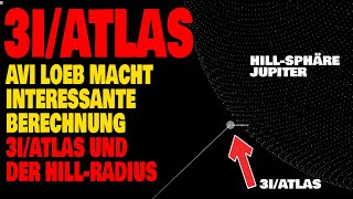 3I/Atlas - Avi Loeb macht interessante Berechnung - Hill-Sphäre Juliter