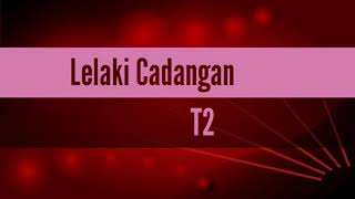 Download lagu Lelaki Cadangan - T2 ( lirik) mp3
