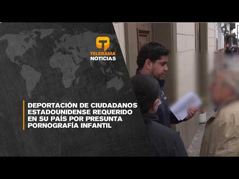 Deportación de ciudadanos estadounidense requerido en su país por presunta pornografía infantil
