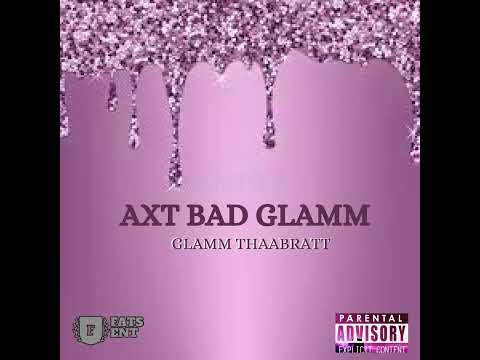 Glamm ThaaBratt - Axt Bad Glamm(Prod. Fats Stacks)
