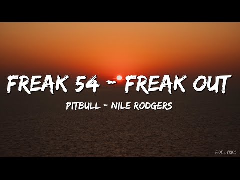 Pitbull_ Nile Rodgers - Freak 54 (Freak Out) (Official Lyric Video)