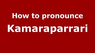 How to pronounce Kamaraparrari
