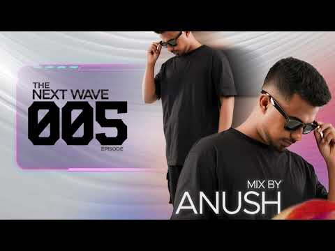 The Next Wave – Episode 005 | Progressive House Set | Featuring Anush
