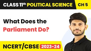 Class 11 Political Science Chapter 5 | What Does the Parliament Do? - Legislature