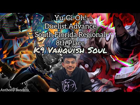 Yu-Gi-Oh! Duelist Advance South Florida Regional - 8th Place - Vanquish Soul K9 - Anthony Bandera