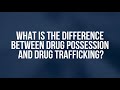 What S The Difference Between Drug Possession And Drug Trafficking