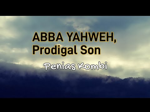 ABBA YAHWEH lyrics with translation- Prodigal Son-Penias Kombi(2023 PNG TokGospel Worship Song)