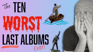 Ten WORST Last Albums - OMG Some of these are Bad!