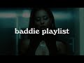 Yes I Am Baddie Playlist Songs To Make You Feel BAD GIRL Energy Everyone Is OBSESSED With You