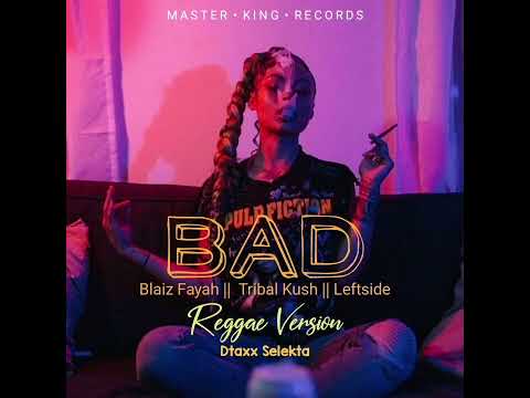 Bad - Blaiz Fayah x Tribal Kush [DTAX MUSIC] Remix
