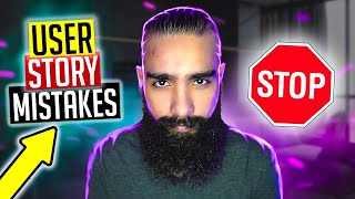 8 WORST User Story MISTAKES & How to AVOID THEM (STOP DOING these...)