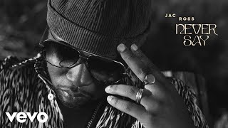 Jac Ross - Never Say (Audio)