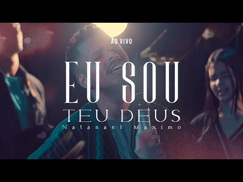EU SOU TEU DEUS  -  NATANEL MAXIMO //  AO VIVO (CLIPE OFICIAL)