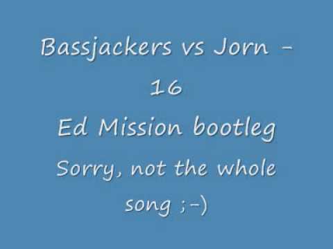 Bassjackers vs Jorn - 16 (Ed Mission bootleg)