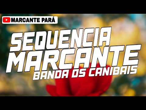 SEQUÊNCIA MARCANTE - BANDA OS CANIBAIS (MARCANTE PARÁ)
