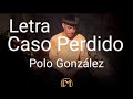 Caso perdido Polo González Con letra ( audio Oficial Video ) Caso perdido Polo González Con letra ( audio Oficial Video )