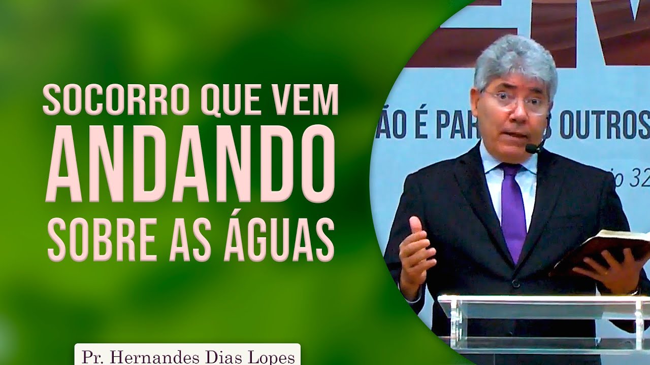 Socorro que vem andando sobre as águas | Pr Hernandes Dias Lopes
