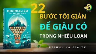 Tối Giản Để Giàu Có:  22 Bước Giúp Bạn Bứt Phá Trong Thế Giới Nhiễu Loạn | Bài Học Vô Giá TV