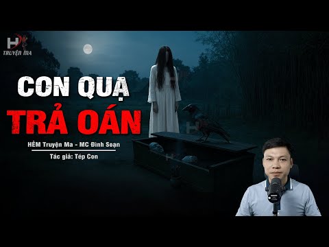 Truyện Ma Mới CON QUẠ TRẢ OÁN – Gương Mặt Méo Xệch Trong Quan Tài Đòi Mạng Bá Hộ Mão MC Đình Soạn Kể