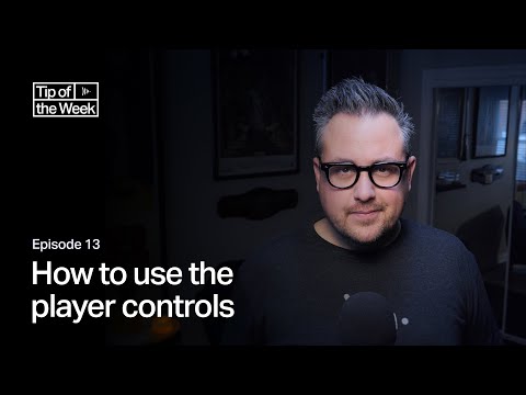 Tip of the Week: Ep 13 - How to use the player controls