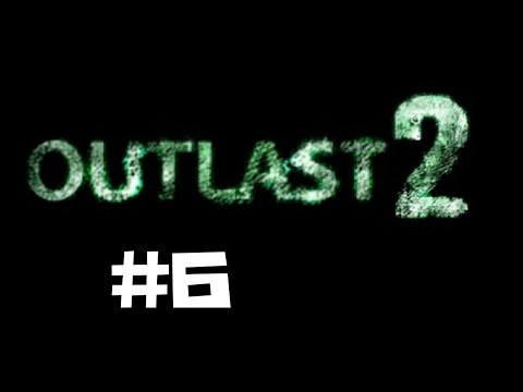 Outlast 2 Walkthrough Gameplay Part 6 - Ps4 1080p Full HD - No Commentary