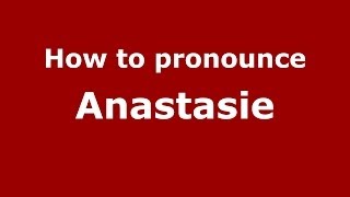 How to pronounce Anastasie