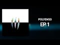 EP1 // Polyenso 