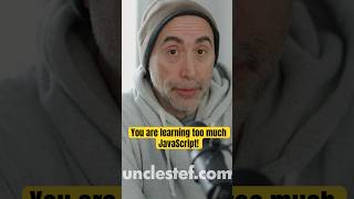 You are learning too much JavaScript! #unclestef #softwaredevelopment #javascript