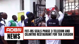 FCT-IRS Seals Phase 3 Telecom And Cilantro Restaurant For Tax Evasion