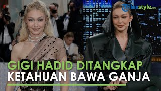 Gigi Hadid Ditangkap Karena Ketahuan Bawa Ganja di Bandara, Kena Denda Rp 15 Juta