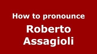 How to pronounce Roberto Assagioli
