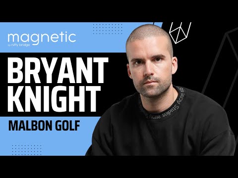 How Bryant Knight Built Malbon Golf, Magnetic Ep. 01