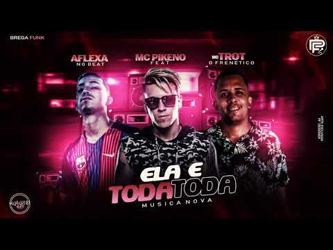 MC TROT E AFLEXA NO BEAT FEAT MC PIKENO - ELA É TODA TODA