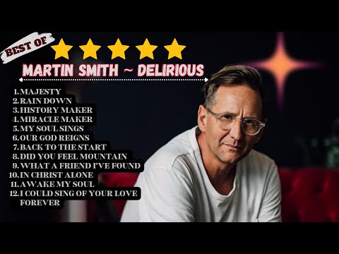 MARTIN SMITH | Non Stop Praise and Worship ~ DELIRIOUS | HILLSONG