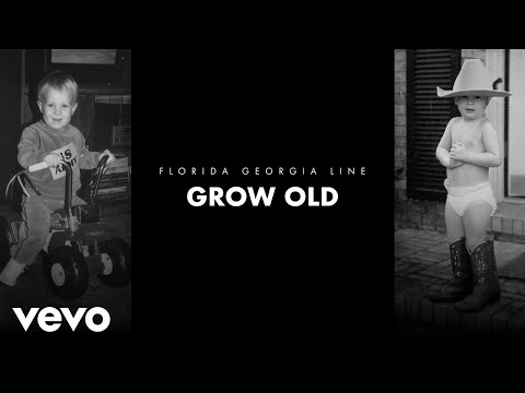Grow Old - Florida Georgia Line